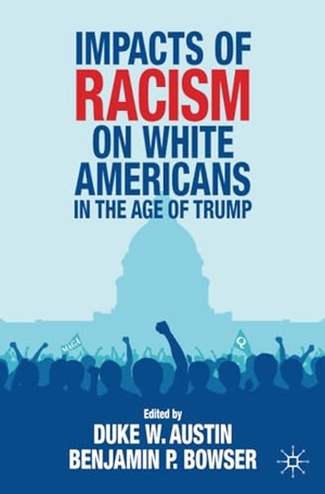 Bowser, Benjamin P. / Duke W. Austin (Hrsg.). Impacts of Racism on White Americans In the Age of Trump. Springer International Publishing, 2021.