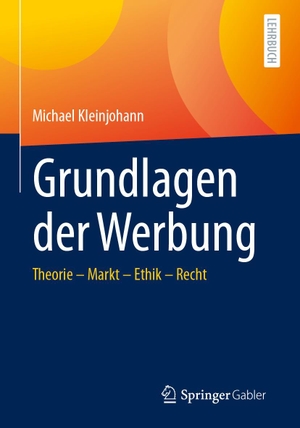 Kleinjohann, Michael. Grundlagen der Werbung - Theorie - Markt - Ethik - Recht. Springer-Verlag GmbH, 2024.