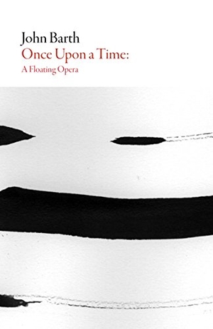 Barth, John. Once Upon a Time - A Floating Opera. Deep Vellum Publishing, 2015.