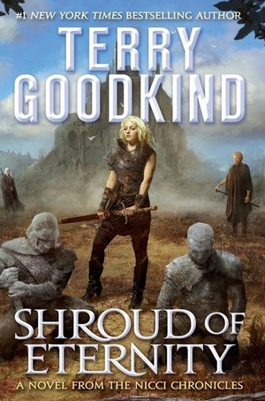Goodkind, Terry. Shroud of Eternity. St. Martins Press-3PL, 2018.