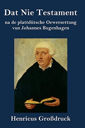 Bugenhagen, Johannes. Dat Nie Testament (Großdruck) - na de plattdütsche Oewersettung. Henricus, 2021.