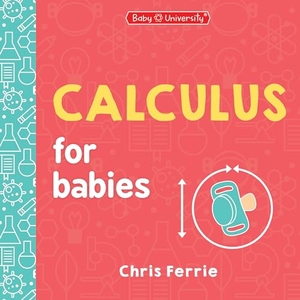 Ferrie, Chris. Calculus for Babies. DK, 2024.