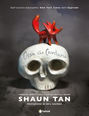 Tan, Shaun. Ossa che cantano. Tunué, 2024.