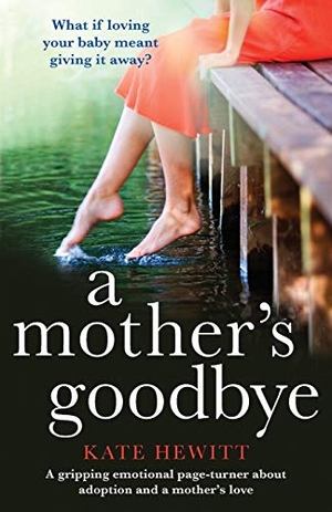 Hewitt, Kate. A Mother's Goodbye - A gripping emotional page turner about adoption and a mother's love. Bookouture, 2018.