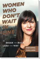 Women Who Don't Wait in Line: Break the Mold, Lead the Way