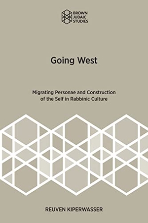 Kiperwasser, Reuven. Going West - Migrating Personae and Construction of the Self in Rabbinic Culture. Brown Judaic Studies, 2021.