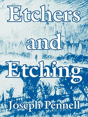 Pennell, Joseph. Etchers and Etching. University Press of the Pacific, 2004.