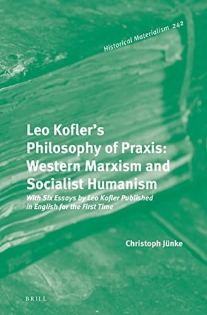 Jünke, Christoph. Leo Kofler's Philosophy of Praxis - Western Marxism and Socialist Humanism. Koninklijke Brill BV, 2021.