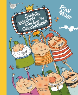Maar, Paul. Schiefe Märchen und Schräge Geschichten. Oetinger, 2016.