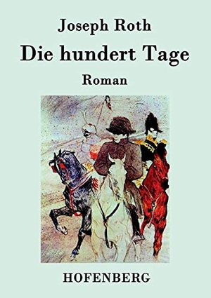 Joseph Roth. Die hundert Tage - Roman. Hofenberg, 2015.