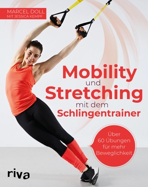 Doll, Marcel / Jessica Kempf. Mobility und Stretching mit dem Schlingentrainer - Über 60 Übungen für mehr Beweglichkeit. riva Verlag, 2019.
