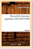 Recueil de Chansons Populaires. Tome VI (Éd.1883-1890)