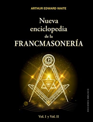 Waite, Arthur Edward. Nueva enciclopedia francmasónica. Ediciones Obelisco S.L., 2018.