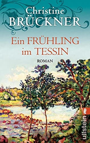 Brückner, Christine. Ein Frühling im Tessin. Ullstein Taschenbuchvlg., 2008.
