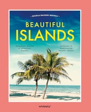 Balossi Restelli, Nicola. Beautiful Islands - Incredible stories of adventure, legends, mysteries of breathtaking natural wonders. White Star, 2026.
