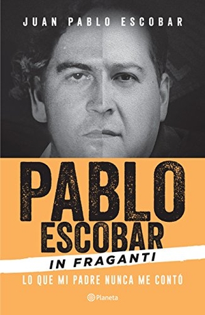 Escobar. Pablo Escobar in Fraganti: Lo Que Mi Padre Nunca Me Contó / Pablo Escobar Caught in the Act: What My Father Never Told Me. Planeta Publishing Corp, 2017.