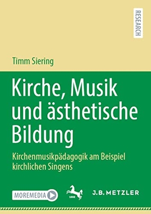 Siering, Timm. Kirche, Musik und ästhetische Bildung - Kirchenmusikpädagogik am Beispiel kirchlichen Singens. Springer Berlin Heidelberg, 2022.