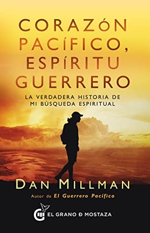 Millman, Dan. Corazon Pacifico, Espiritu Guerrero. El Grano de Mostaza Ediciones, 2022.