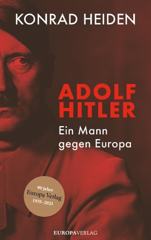 Heiden, Konrad. Adolf Hitler - Ein Mann gegen Europa. Europa Verlag GmbH, 2026.