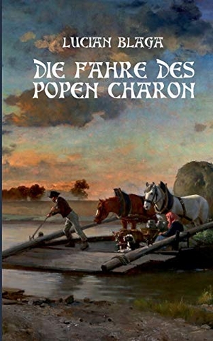 Blaga, Lucian. Die Fähre des Popen Charon - Übersetzung von ¿Luntrea lui Caron¿. Books on Demand, 2016.
