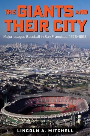 Mitchell. The Giants and Their City - Major League Baseball in San Francisco, 1976-1992. Kent State University Press, 2021.