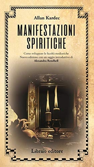 Kardec, Allan. Manifestazioni spiritiche. Come sviluppare le facoltà medianiche. Libraio editore, 2019.
