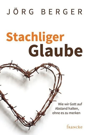 Berger, Jörg. Stachliger Glaube - Wie wir Gott auf Abstand halten, ohne es zu merken. Francke-Buch GmbH, 2017.
