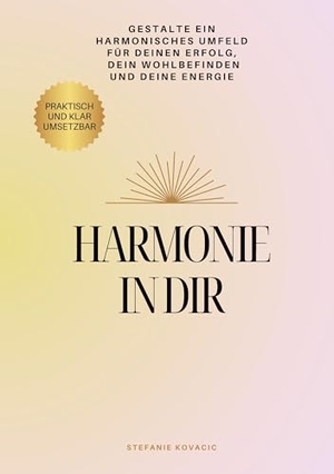 Kovacic, Stefanie. Harmonie in dir - Wie es gelingt ein harmonisches Umfeld zu gestalten. Books on Demand, 2024.