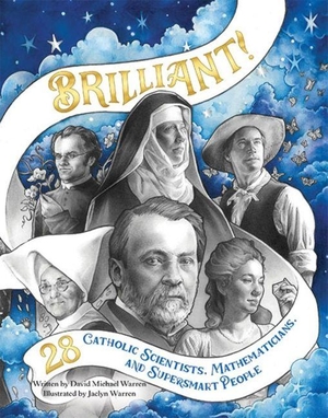 Warren, David. Brilliant 2nd Edition - 28 Catholic Scientists, Mathematicians, and Supersmart People. Pauline Books & Media, 2023.
