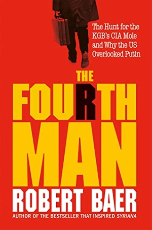 Baer, Robert. The Fourth Man - The Hunt for the KGB's CIA Mole and Why the US Overlooked Putin. Octopus Publishing Ltd., 2022.