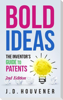 Bold Ideas: The Inventor's Guide to Patents