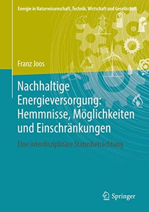 Joos, Franz. Nachhaltige Energieversorgung: Hemmnisse, Möglichkeiten und Einschränkungen - Eine interdisziplinäre Statusbetrachtung. Springer Fachmedien Wiesbaden, 2019.