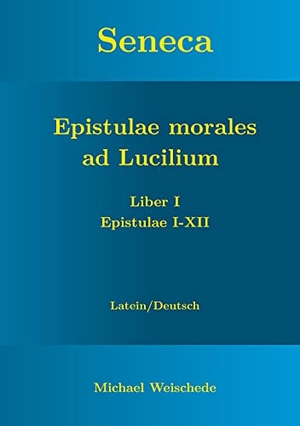 Weischede, Michael. Seneca - Epistulae morales ad Lucilium - Liber I Epistulae I-XII - Latein/Deutsch. Books on Demand, 2021.