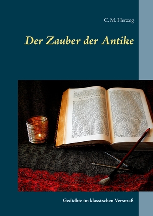 Herzog, C. M.. Der Zauber der Antike - Gedichte im klassischen Versmaß. Books on Demand, 2017.