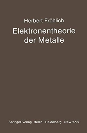 Fröhlich, H.. Elektronentheorie der Metalle. Springer Berlin Heidelberg, 1969.