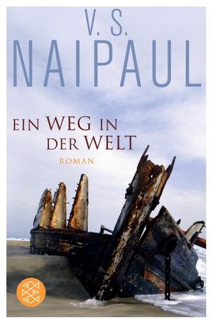 Naipaul, V. S.. Ein Weg in der Welt - Roman. S. Fischer Verlag, 2013.