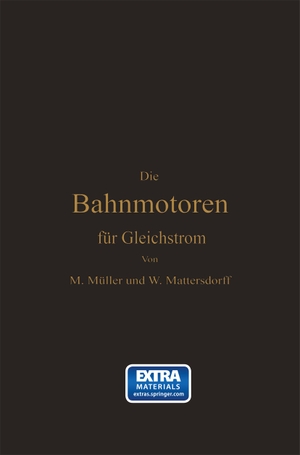 Mattersdorff, Wilhelm / Max Müller. Die Bahnmotoren für Gleichstrom - Ihre Wirkungsweise, Bauart und Behandlung. Springer Berlin Heidelberg, 1903.