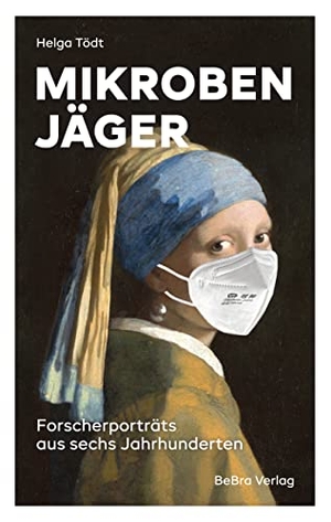 Tödt, Helga. Mikrobenjäger - Forscherporträts aus sechs Jahrhunderten. Bebra Verlag, 2023.