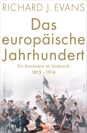 Evans, Richard J.. Das europäische Jahrhundert - Ein Kontinent im Umbruch - 1815-1914. DVA Dt.Verlags-Anstalt, 2018.