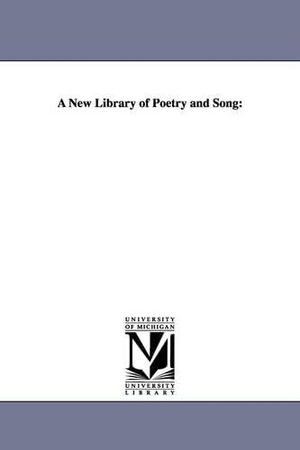 Bryant, William Cullen. A New Library of Poetry and Song. Regents of Univ of Mi, Scholarly Publishing Office, 2006.