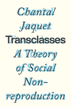 Jaquet, Chantal. Transclasses - A Theory of Social Non-reproduction. Verso Books, 2023.