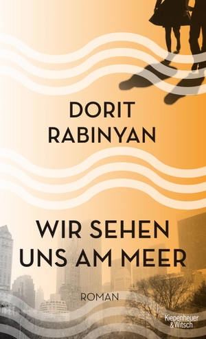 Rabinyan, Dorit. Wir sehen uns am Meer. Kiepenheuer & Witsch GmbH, 2016.