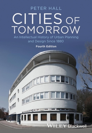 Hall, Peter. Cities of Tomorrow - An Intellectual History of Urban Planning and Design Since 1880 4e - An Intellectual History of Urban Planning and Design Since 1880. John Wiley and Sons Ltd, 2014.