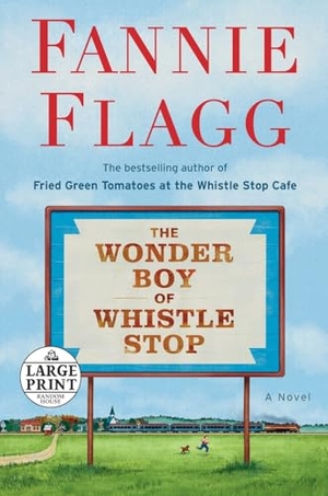 Flagg, Fannie. The Wonder Boy of Whistle Stop. Penguin Random House LLC, 2020.