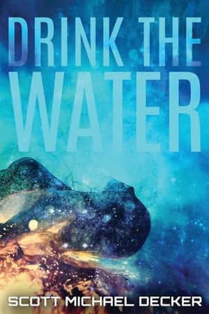 Decker, Scott Michael. Drink The Water. Next Chapter, 2021.
