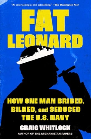 Whitlock, Craig. Fat Leonard - How One Man Bribed, Bilked, and Seduced the U.S. Navy. Simon & Schuster, 2025.