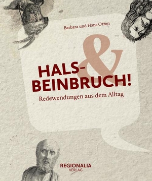 Otzen, Barbara / Hans Otzen. Hals- und Beinbruch! - Redewendungen aus dem Alltag. Regionalia Verlag, 2021.