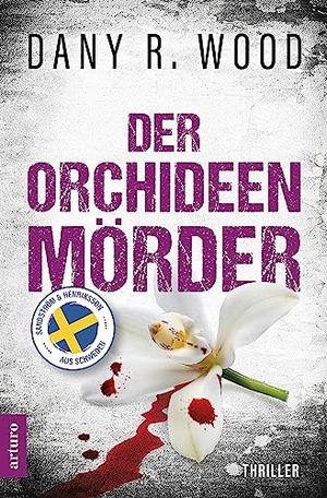 Wood, Dany R.. Der Orchideenmörder: Schweden-Thriller. Arturo Verlag, 2023.