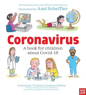 Wilson, Kate / Nia Eirwyn Roberts. Coronavirus and Covid - A book for children about the pandemic. Nosy Crow IWUK, 2020.