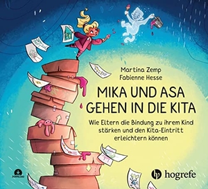 Hesse, Fabienne / Martina Zemp. Mika und Asa gehen in die Kita - Wie Eltern die Bindung zu ihrem Kind stärken und den Kita-Eintritt erleichtern können. Hogrefe AG, 2023.
